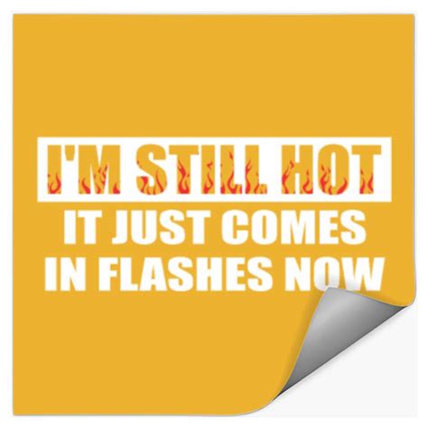 3 I M Still Hot It Just Comes In Flashes Now Square Sticker 2 X 2 Gold Sold By Trout Weekly