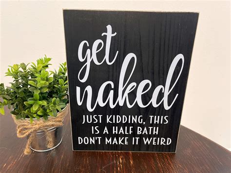 Get Naked Just Kidding This Is A Half Bath Dont Make It Etsy Bathroom Signs Wood Bathroom