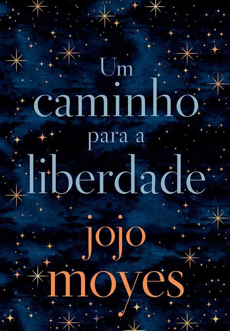 UM CAMINHO PARA A LIBERDADE JOJO MOYES RESENHA Coisas De Mineira