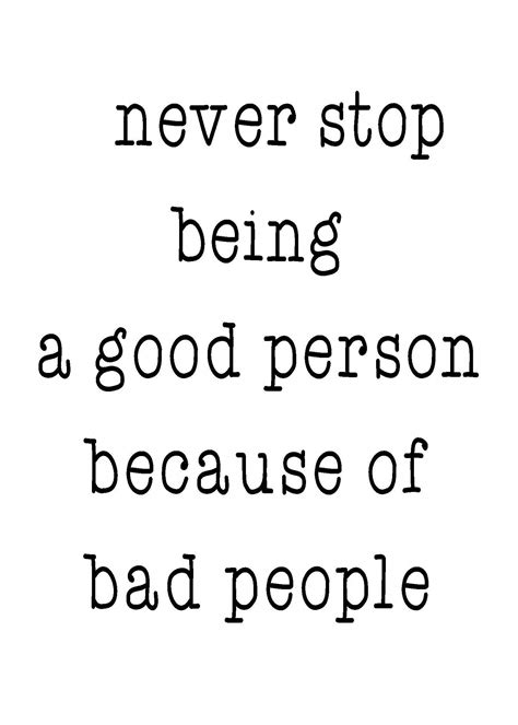 Never Stop Being A Good Person Because Of Bad People Life Quote