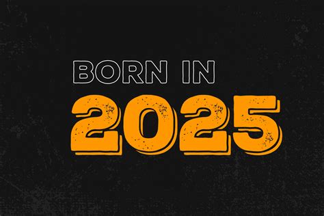 Born In 2025 Birthday Quote Design For Those Born In The Year 2025