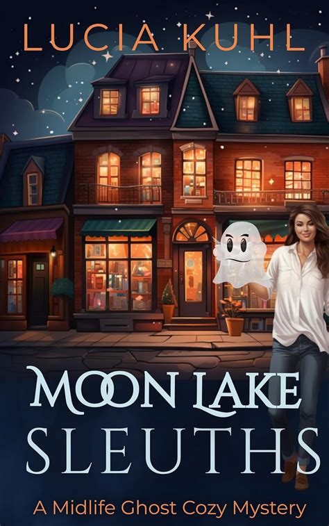 Moon Lake Sleuths A Midlife Ghost Cozy Mystery Magic In Moon Lake