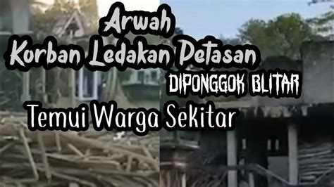 Misteri Teror Arwah Korban Ledakan Petasan Di Ponggok Blitar YouTube