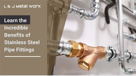 Learn The Incredible Benefits Of Stainless Steel Pipe Fittings L And