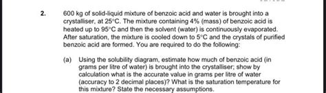 Solved 2 600 Kg Of Solid Liquid Mixture Of Benzoic Acid And Chegg