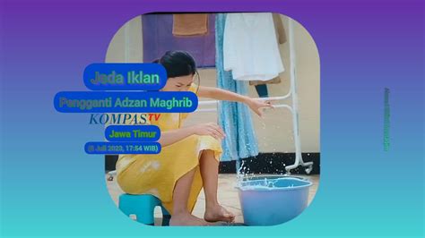 Jeda Iklan Pengganti Adzan Maghrib Kompas Tv Hd Jatim Juli