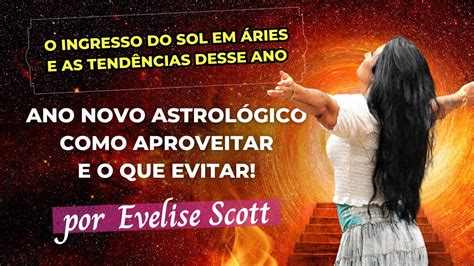 Ano Novo Astrológico Sol em Áries Como aproveitar e o que evitar