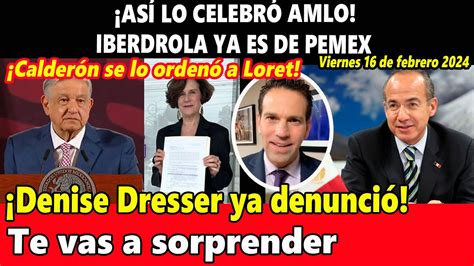 As Lo Celebr Amlo Iberdrola Ya Es De Pemex Ya Denunci Denisse