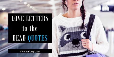 10 Best Love Letters to the Dead Quotes to Shatter your Heart