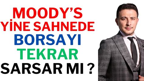 Moody s Yine Sahnede Borsayı Tekrar Sarsar mı Borsa Yorumları