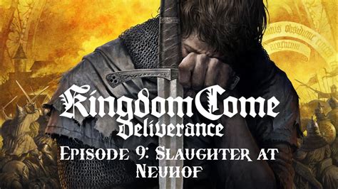 Kingdom Come Deliverance Playthrough Episode Slaughter At Neuhof