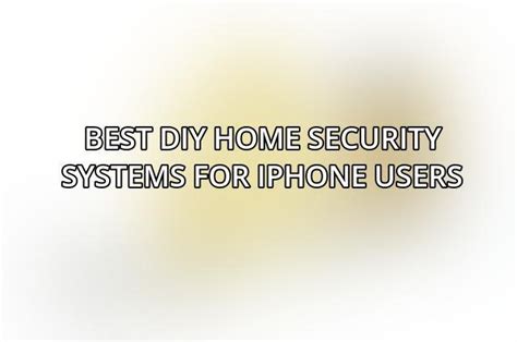 Best Diy Home Security Systems For Iphone Users June 2024 Acciyo