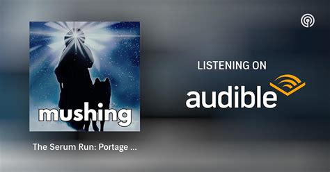 The Serum Run Portage And The Spirts Mushing Podcasts On Audible