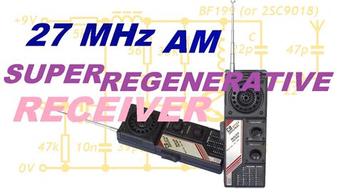 Introduction Into A Super Regenerative Receiver Circuit Cb 27mhz Am Youtube