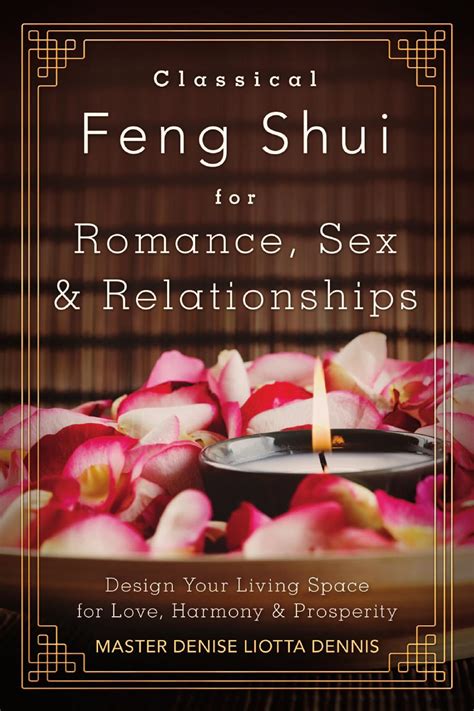 Classical Feng Shui For Romance Sex And Relationships By Master Denise Liotta Dennis By