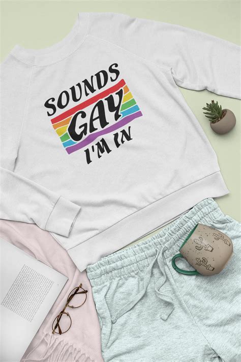 Sounds Gay Im In Lgbtqia Shirt Lesbian Gay Pride Sweatshirt Gay