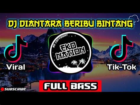 Dj Diantara Beribu Bintang Full Bass Viral Tiktok Youtube