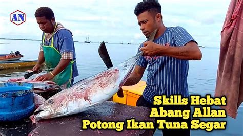 Skills Hebat Abang Allan Potong Ikan Tuna Segar YouTube