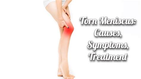 Torn Meniscus Causes Symptoms Treatment Dr Manoj Kumar Khemani