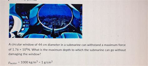 Solved A Circular Window Of 44 Cm Diameter In A Submarine Chegg