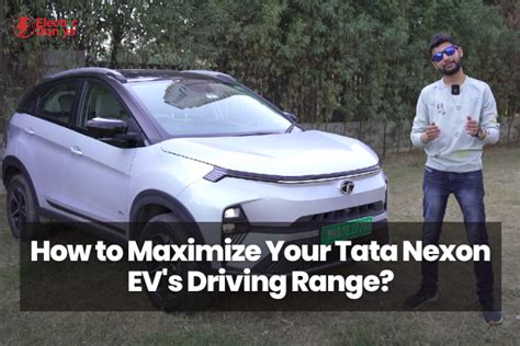 How To Maximize Your Tata Nexon EV S Driving Range ElectricDuniya