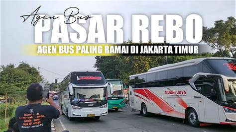 Agen Bus Paling Ramai Hunting Bus Angkatan Pagi Di Pasar Rebo Youtube