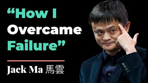 Jack Ma S How I Overcame Failure Motivational Speech Motivational