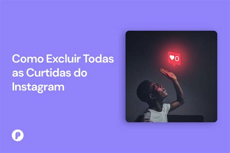 Como Excluir Todas As Curtidas Do Instagram Popularos Social Blogue