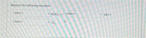 Solved Balance the following equation. KClO3→O2 KCl+ | Chegg.com