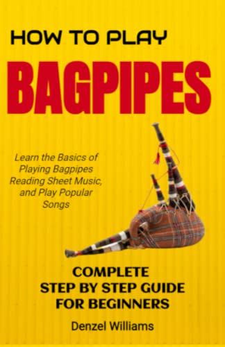 How To Play The Bagpipes Beginners Guide On How To Play Bagpipes