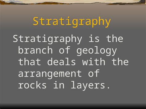 Ppt Stratigraphy Stratigraphy Is The Branch Of Geology That Deals With The Arrangement Of