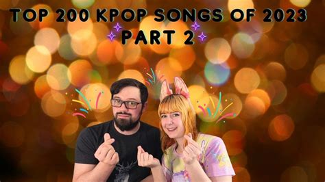 REACTING TO THE TOP 200 MOST VIEWED K POP SONGS OF 2023 PART 2