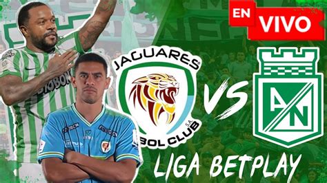 EN VIVO Atlético Nacional vs Jaguares Liga Betplay Fecha 17 YouTube