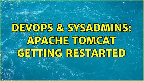 DevOps SysAdmins Apache Tomcat Getting Restarted YouTube