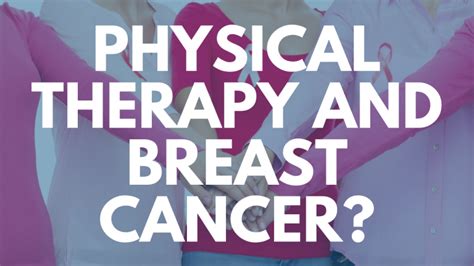 What Does Physical Therapy Have To Do With Breast Cancer Lebauer Physical Therapy Blog