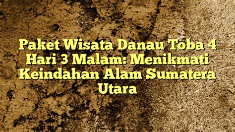 Paket Wisata Danau Toba Hari Malam Menikmati Keindahan Alam