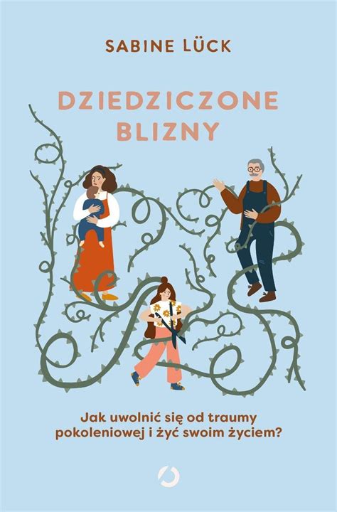 Dziedziczone Blizny Jak Uwolni Si Od Traumy Pokoleniowej I Y Swoim