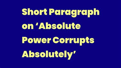 Short Paragraph On ‘absolute Power Corrupts Absolutely Write A Topic