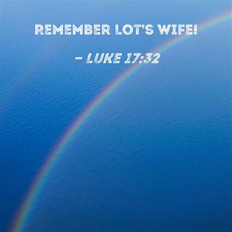 Luke 17 32 Remember Lot S Wife