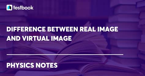 Learn The Difference Between Real Image And Virtual Image Here