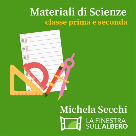 Materiali Di Scienze Classi Prima E Seconda La Finestra Sull Albero