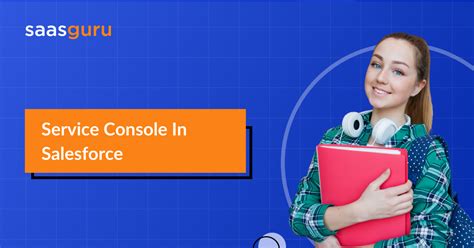 Service Console In Salesforce Saasguru