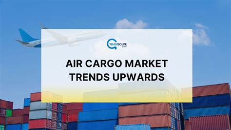 Transolve Global Air Cargo Market Trends Upwards