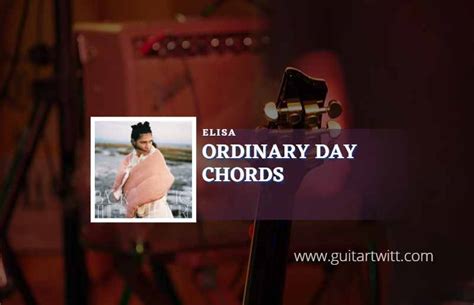 Ordinary Day Chords By Elisa - Guitartwitt