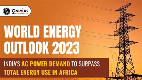 World Energy Outlook India S Ac Power Demand To Surpass Total