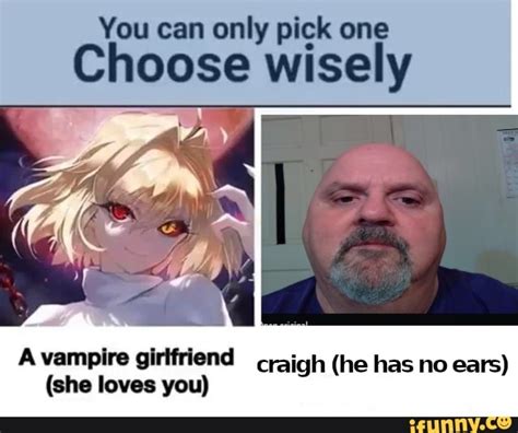 You Can Only Pick One Choose Wisely A Vampire Girlfriend Craigh He Has