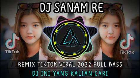 DJ SANAM RE REMIX TIKTOK VIRAL 2022 FULL BASS DJ INI YANG KALIAN CARI