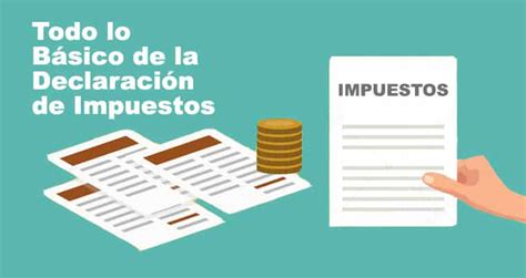 Guía Básica De La Declaración De Impuestos Cuándo Y Cómo