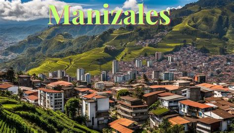 Discovering The Beauty Of Manizales Colombia Top Things To See And Do