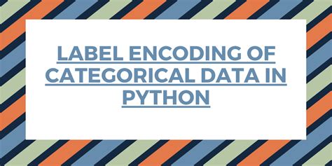 Label Encoding In Python A Quick Guide Askpython